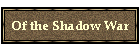 Of the Shadow War