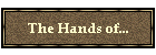 The Hands of...