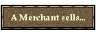 A Merchant sells...